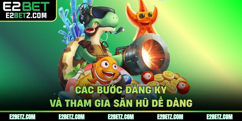 Các bước đăng ký và tham gia săn hũ dễ dàng