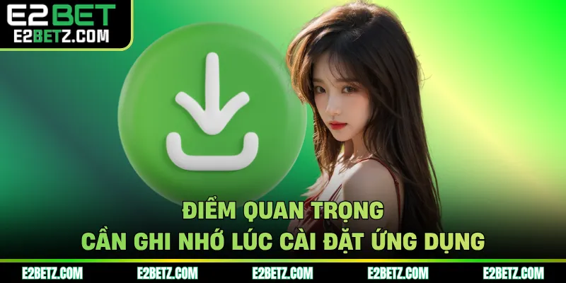Điểm quan trọng cần ghi nhớ lúc cài đặt ứng dụng