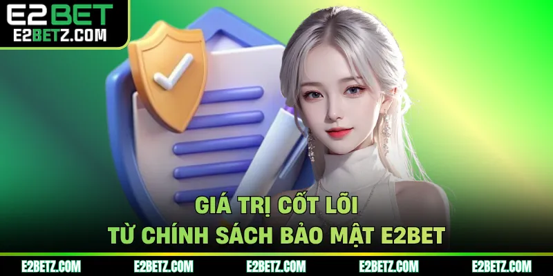Giá trị cốt lõi từ chính sách bảo mật e2bet