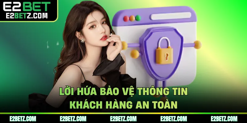 Lời hứa bảo vệ thông tin khách hàng an toàn