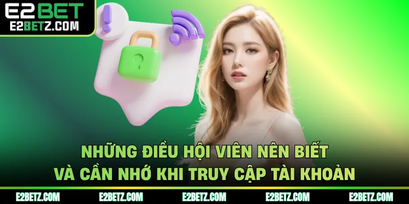 Những điều hội viên nên biết và cần nhớ khi truy cập tài khoản