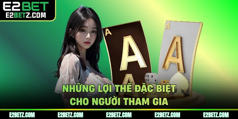 Những lợi thế đặc biệt cho người tham gia