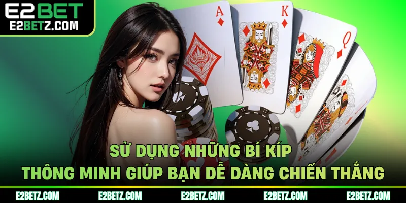 Sử dụng những bí kíp thông minh giúp bạn dễ dàng chiến thắng
