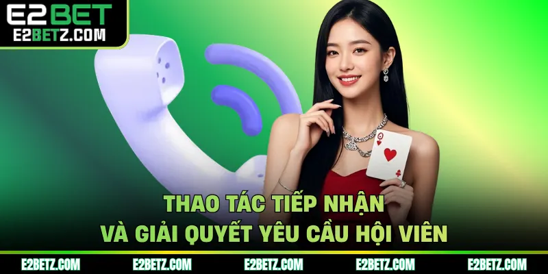 Thao tác tiếp nhận và giải quyết yêu cầu hội viên