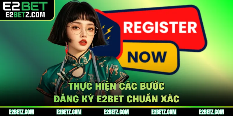 Thực hiện các bước đăng ký E2BET chuẩn xác
